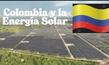 COLOMBIA Y LA ENERGÍA SOLAR: ENTRE AVANCES Y DESAFÍOS