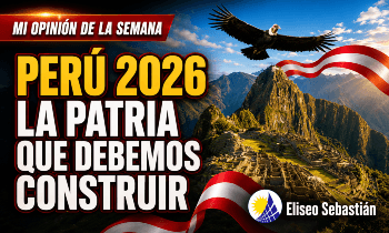 PERÚ 2026: LA PATRIA QUE CELEBRAMOS Y DEBEMOS CONSTRUIR